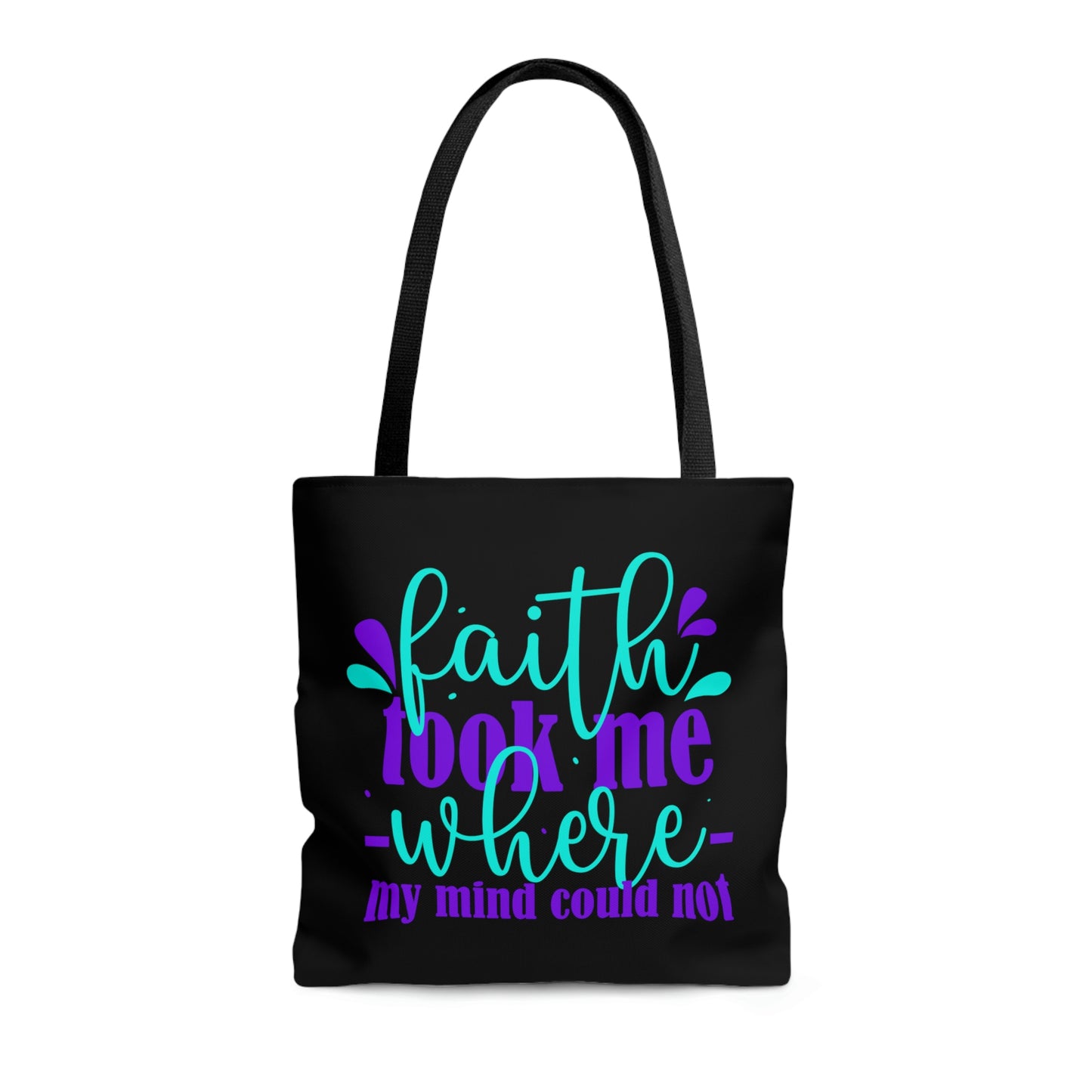 Faith Took Me Where My Mind Could Not Tote Bag