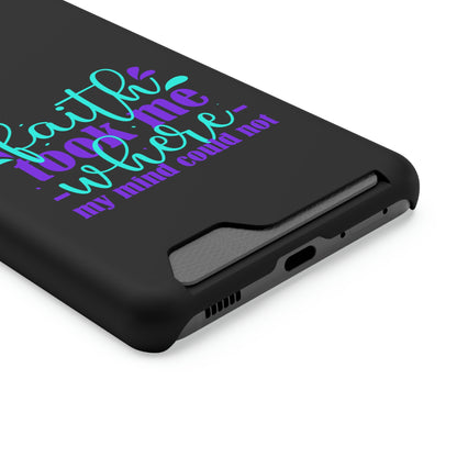 Faith Took Me Where My Mind Could Not Phone Case With Card Holder