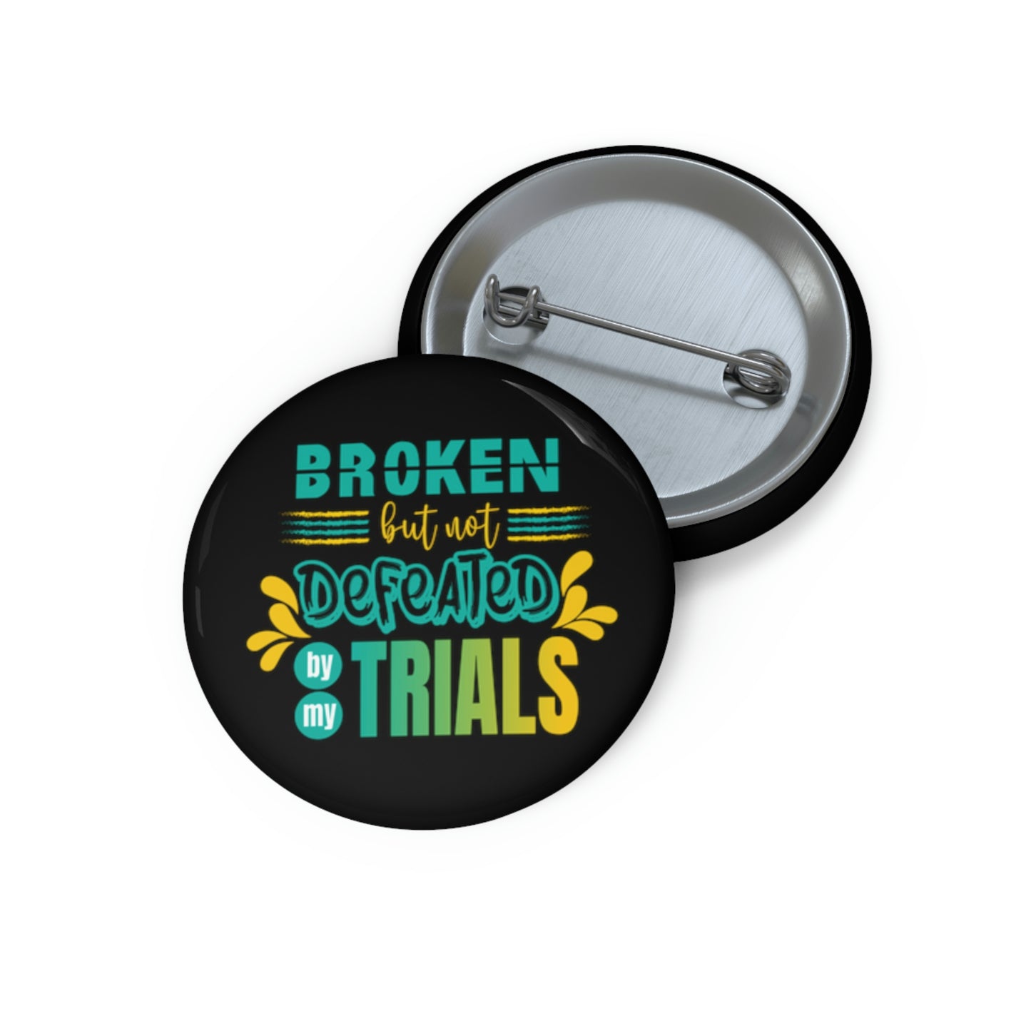 Broken but not Defeated By My Trials Pin Button