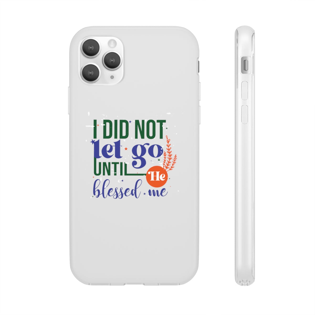 I Did Not Let Go Until He Blessed Me Flexi Phone Case. compatible with select IPhone & Samsung Galaxy Phones Printify