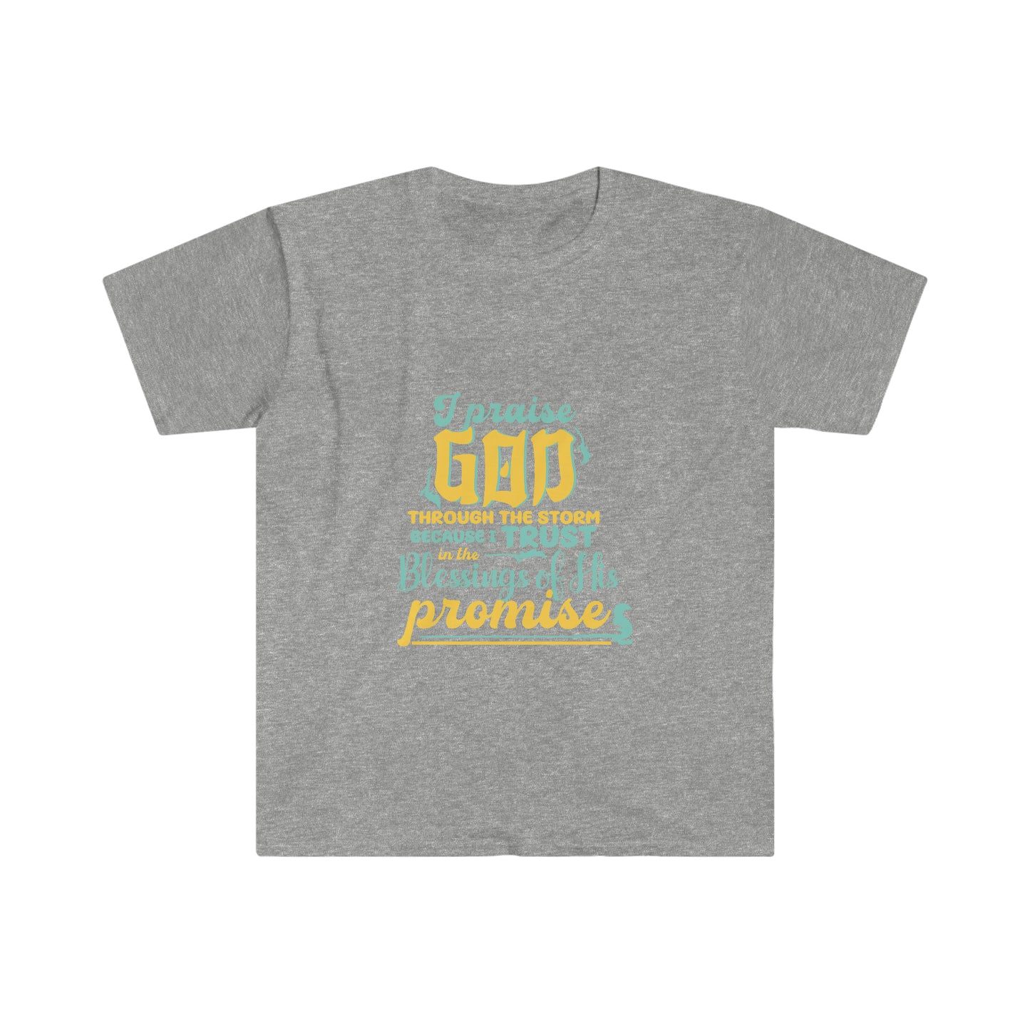 I Praise God Through The Storm Because I Trust In The Blessings Of His Promise Unisex T-shirt