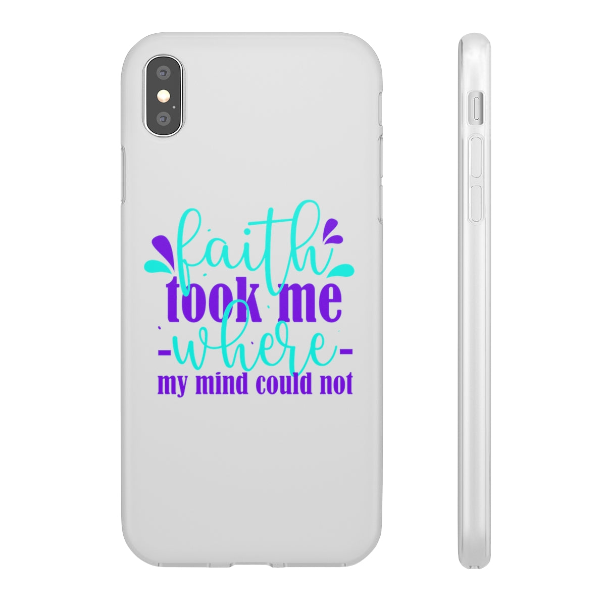 Faith Took Me Where My Mind Could Not  Flexi Phone Case.compatible with select IPhone & Samsung Galaxy Phones Printify