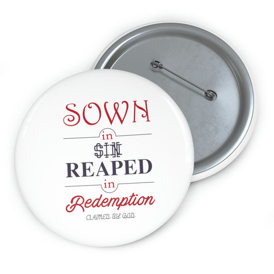 Sown in sin reaped in redemption Pin Button