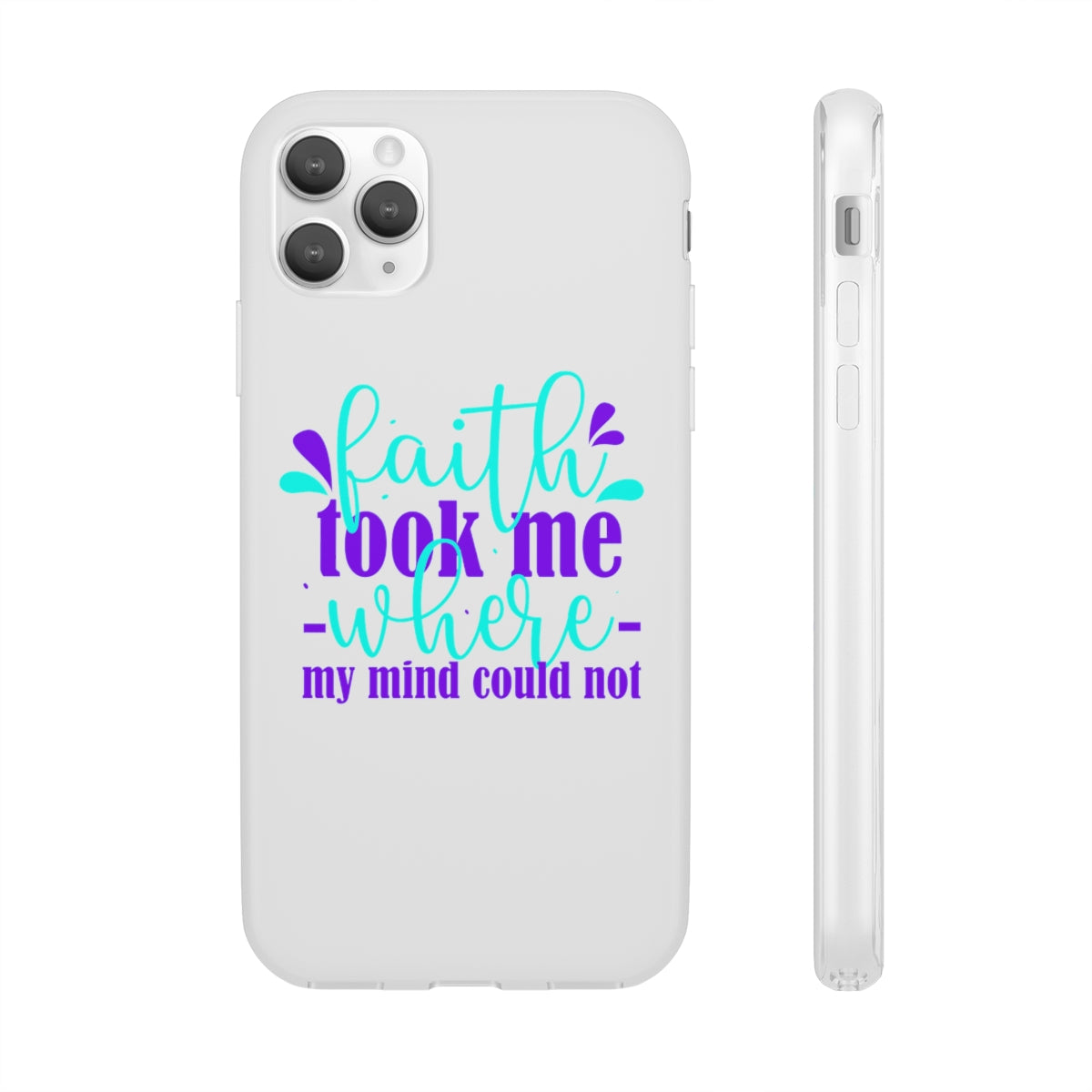 Faith Took Me Where My Mind Could Not  Flexi Phone Case.compatible with select IPhone & Samsung Galaxy Phones Printify