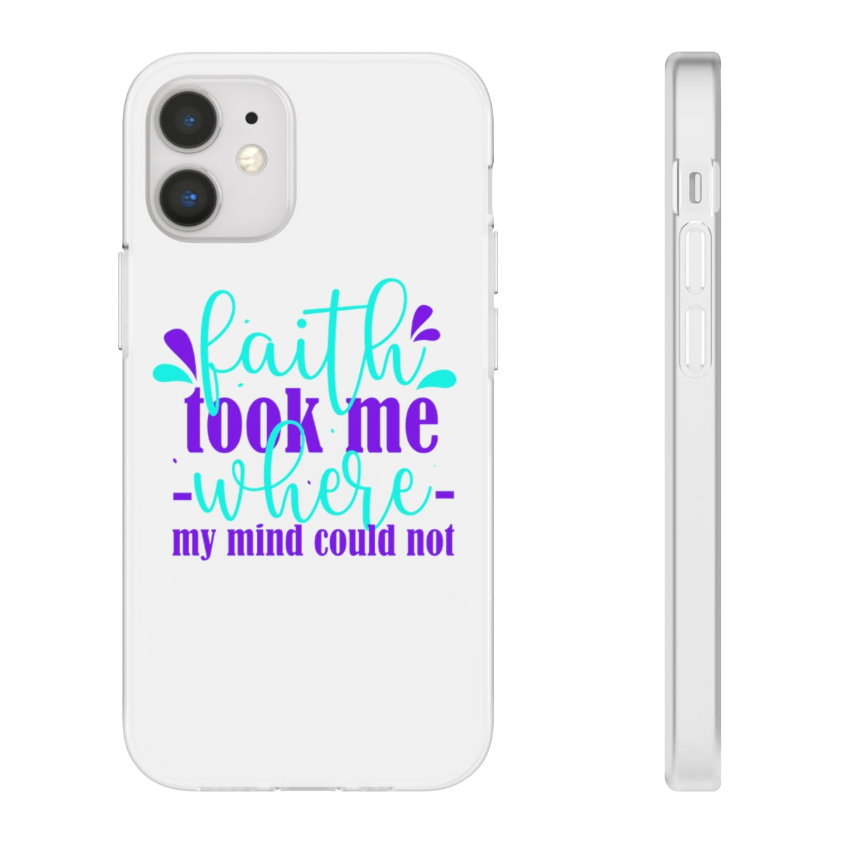 Faith Took Me Where My Mind Could Not  Flexi Phone Case.compatible with select IPhone & Samsung Galaxy Phones Printify