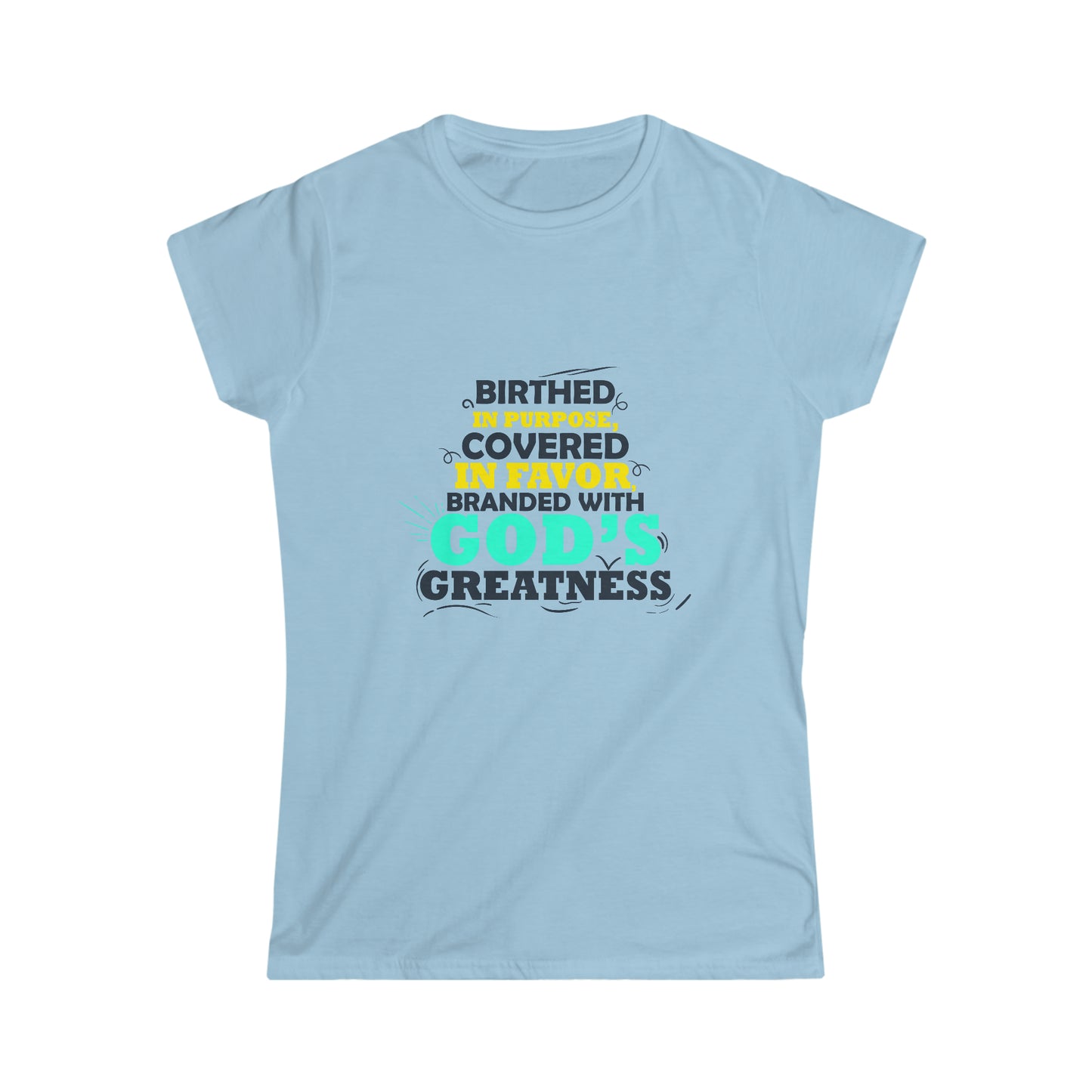Birthed In Purpose, Covered in Favor, Branded With God's Greatness Women's T-shirt