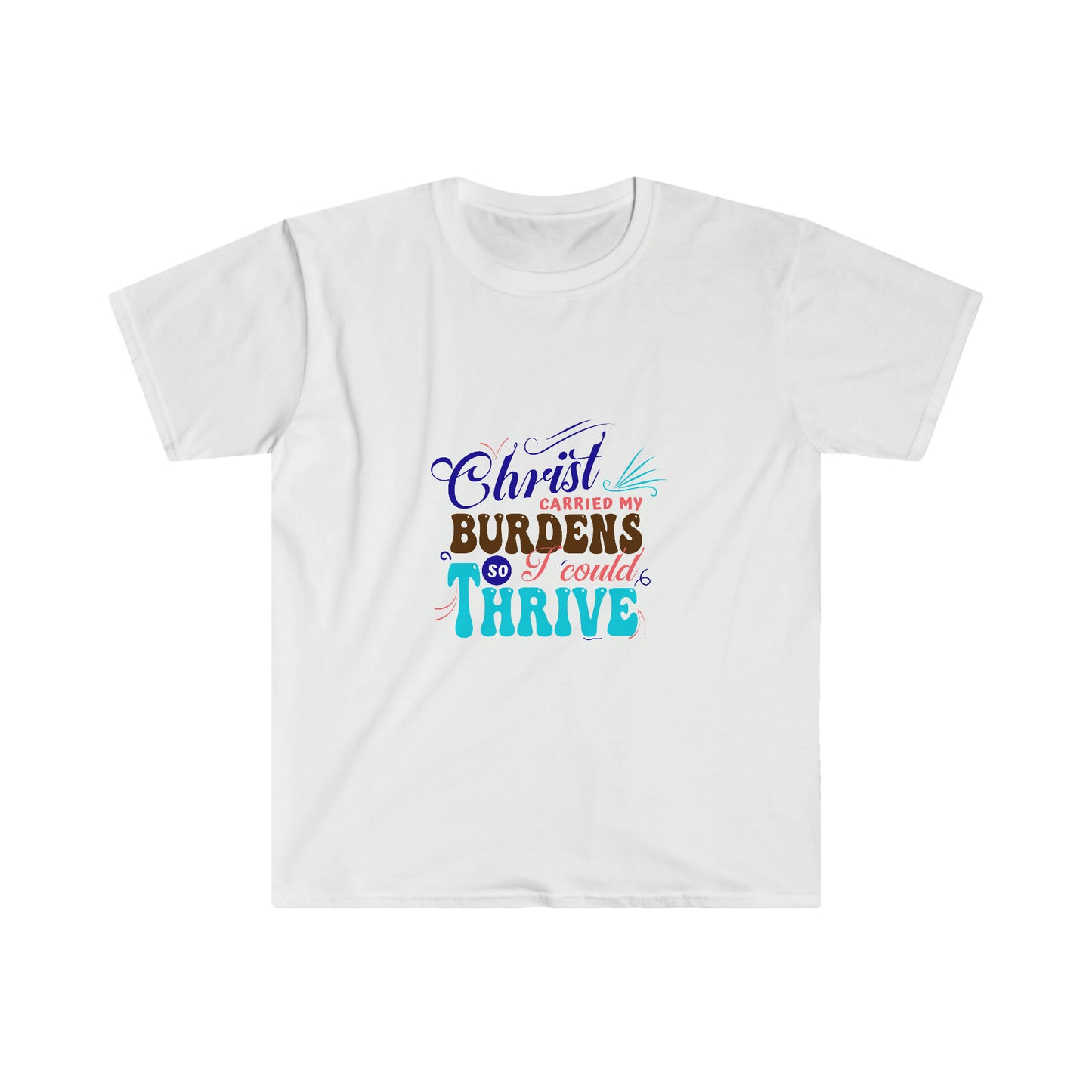 Christ carried my burdens so i can thrive Unisex T-shirt
