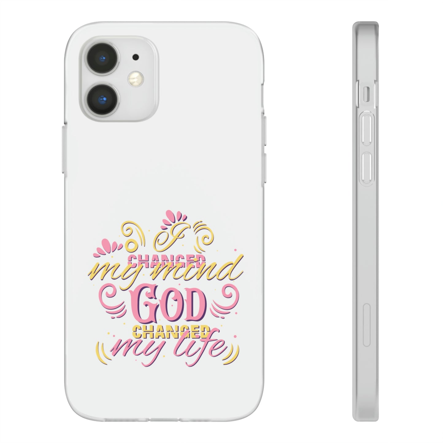 I Changed My Mind God Changed My Life Flexi Phone Case