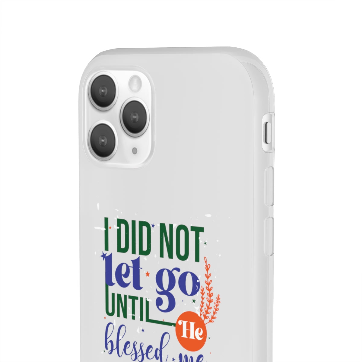 I Did Not Let Go Until He Blessed Me Flexi Phone Case. compatible with select IPhone & Samsung Galaxy Phones Printify