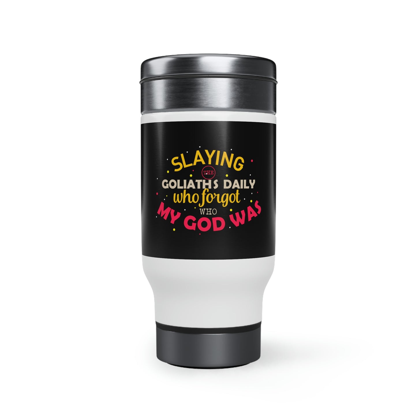 Slaying The Goliaths Daily Who Forgot Who My God Was Travel Mug with Handle, 14oz