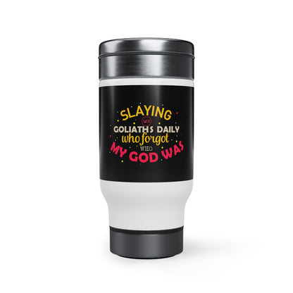 Slaying The Goliaths Daily Who Forgot Who My  Was Travel Mug with Handle, 14oz