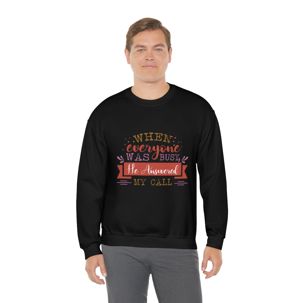 When Everyone Was Busy He Answered My Call Unisex Heavy Blend™ Crewneck Sweatshirt Printify