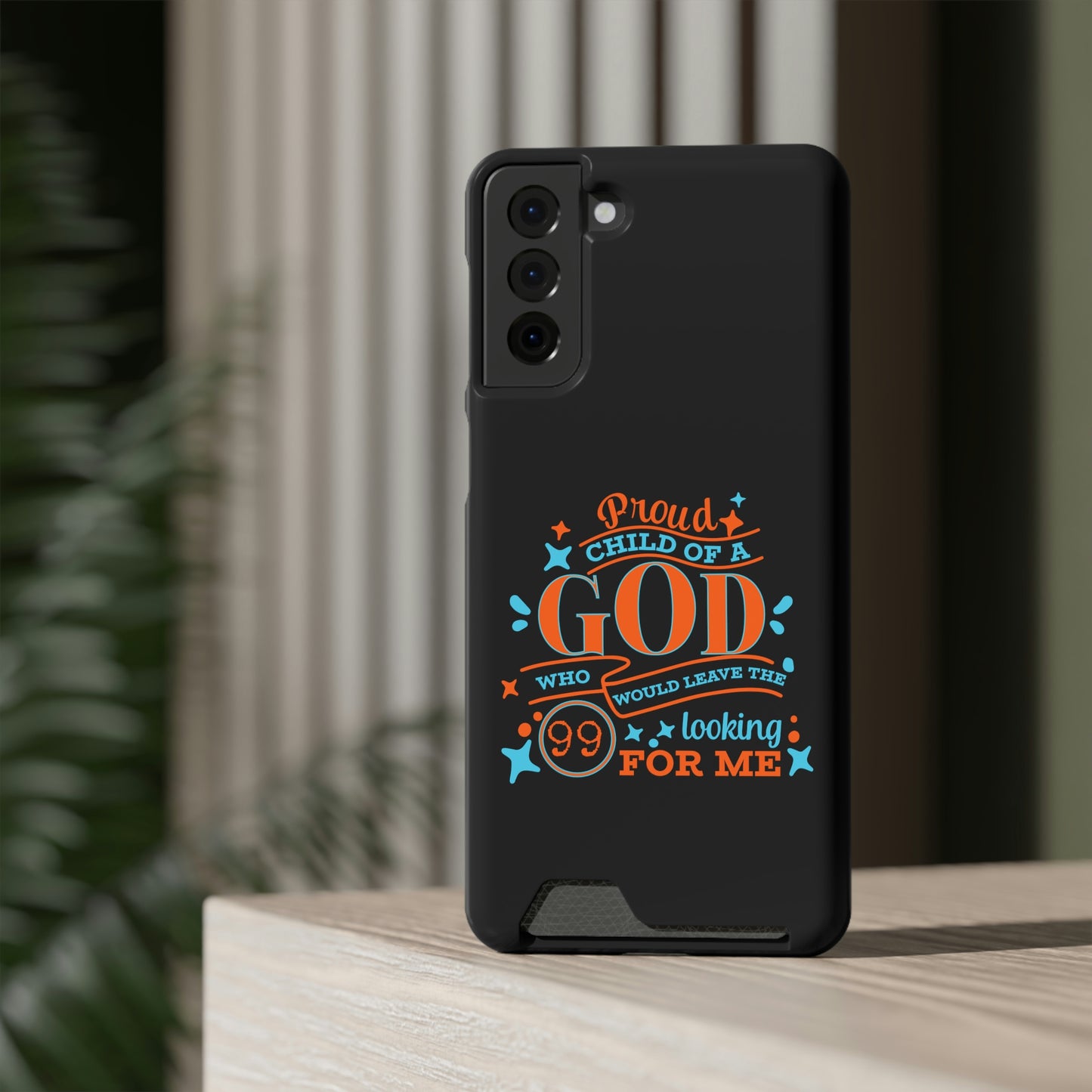 Proud Child Of A God Who Would Leave The 99 Looking for Me Phone Case With Card Holder