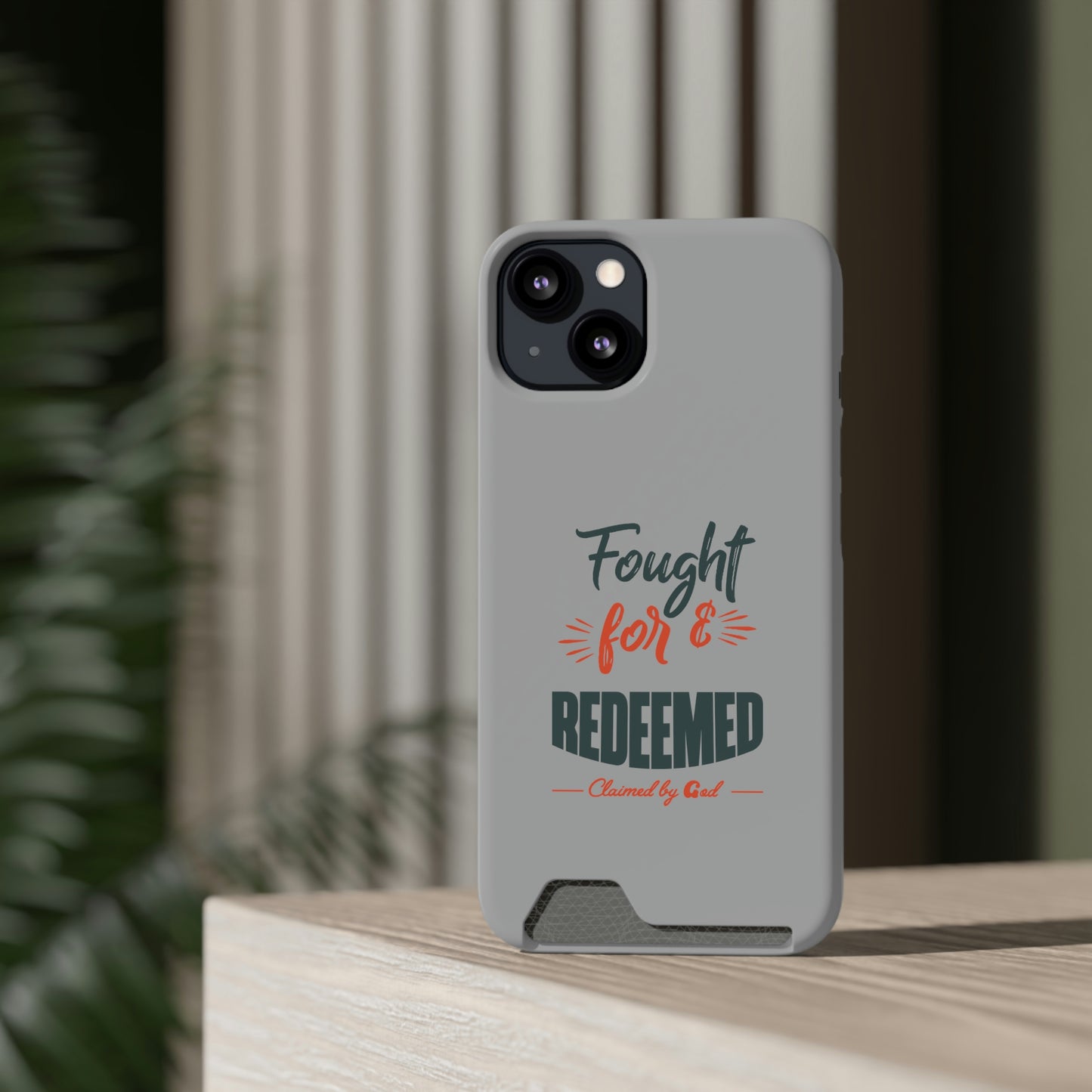 Fought For & Redeemed Phone Case With Card Holder