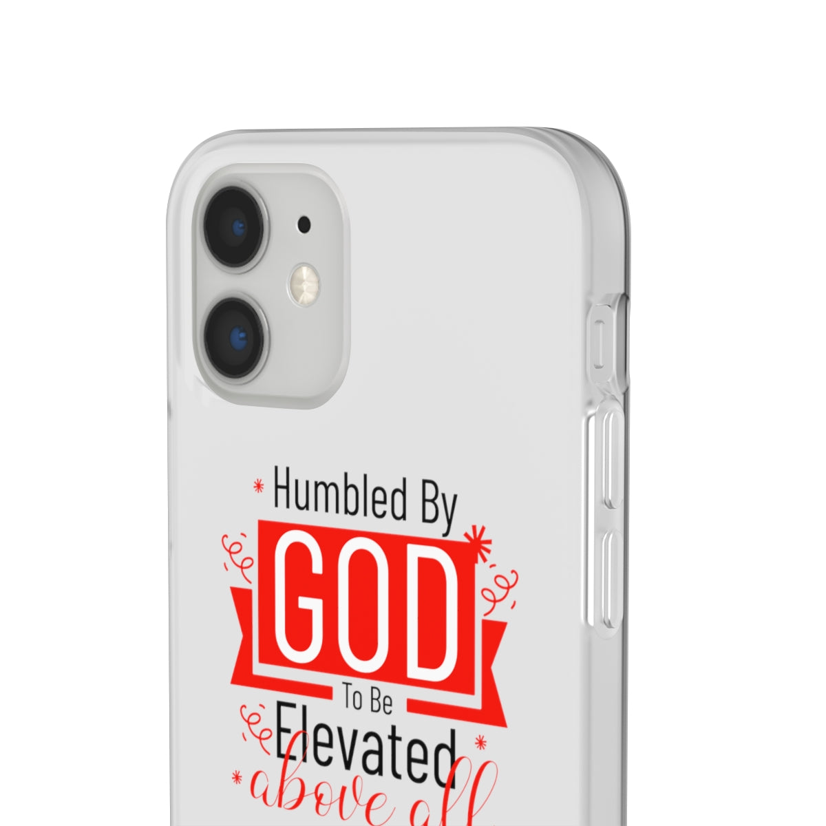 Humbled by God To Be Elevated Above All Flexi Phone Case  compatible with select IPhone & Samsung Galaxy Phones Printify