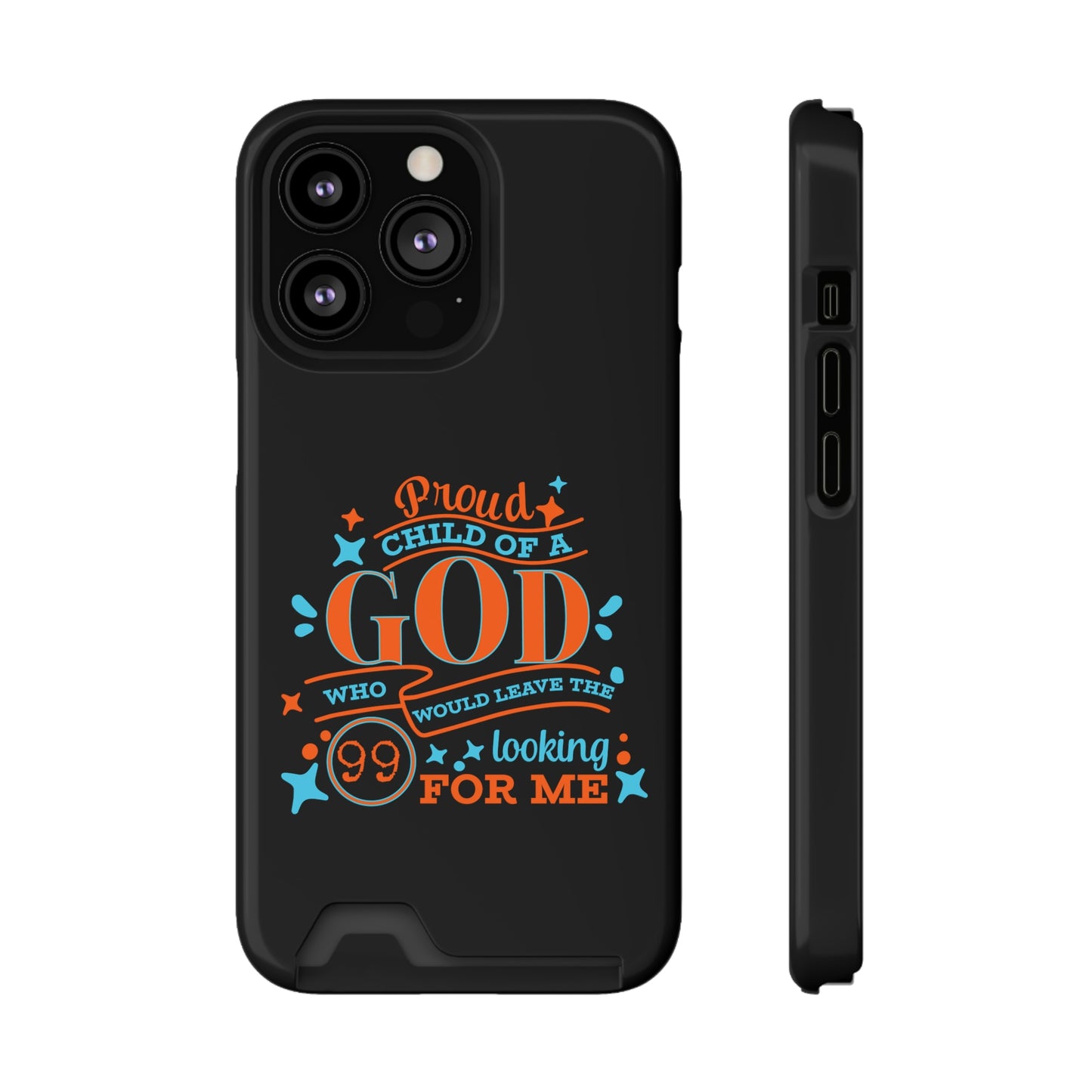 Proud Child Of A God Who Would Leave The 99 Looking for Me Phone Case With Card Holder