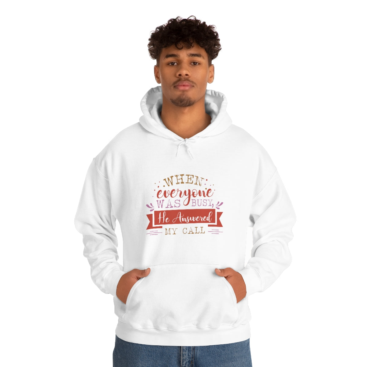 When Everyone Was Busy He Answered My Call  hooded sweatshirt Printify
