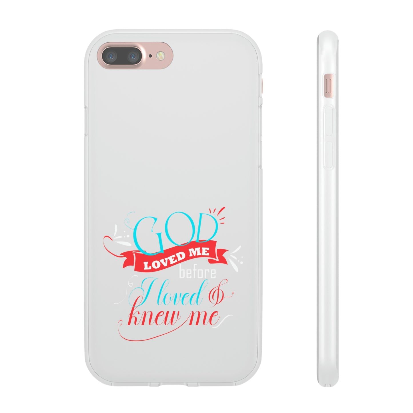 God Loved Me Before I Loved & Knew Me Flexi Phone Case
