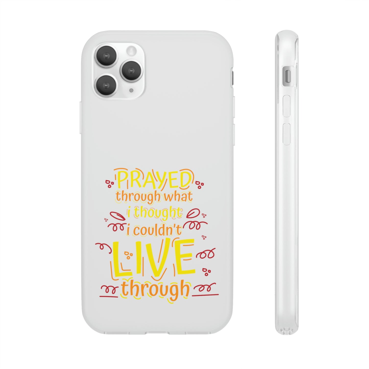 Prayed Through What I Thought I Couldn't Live Through Flexi Phone Case