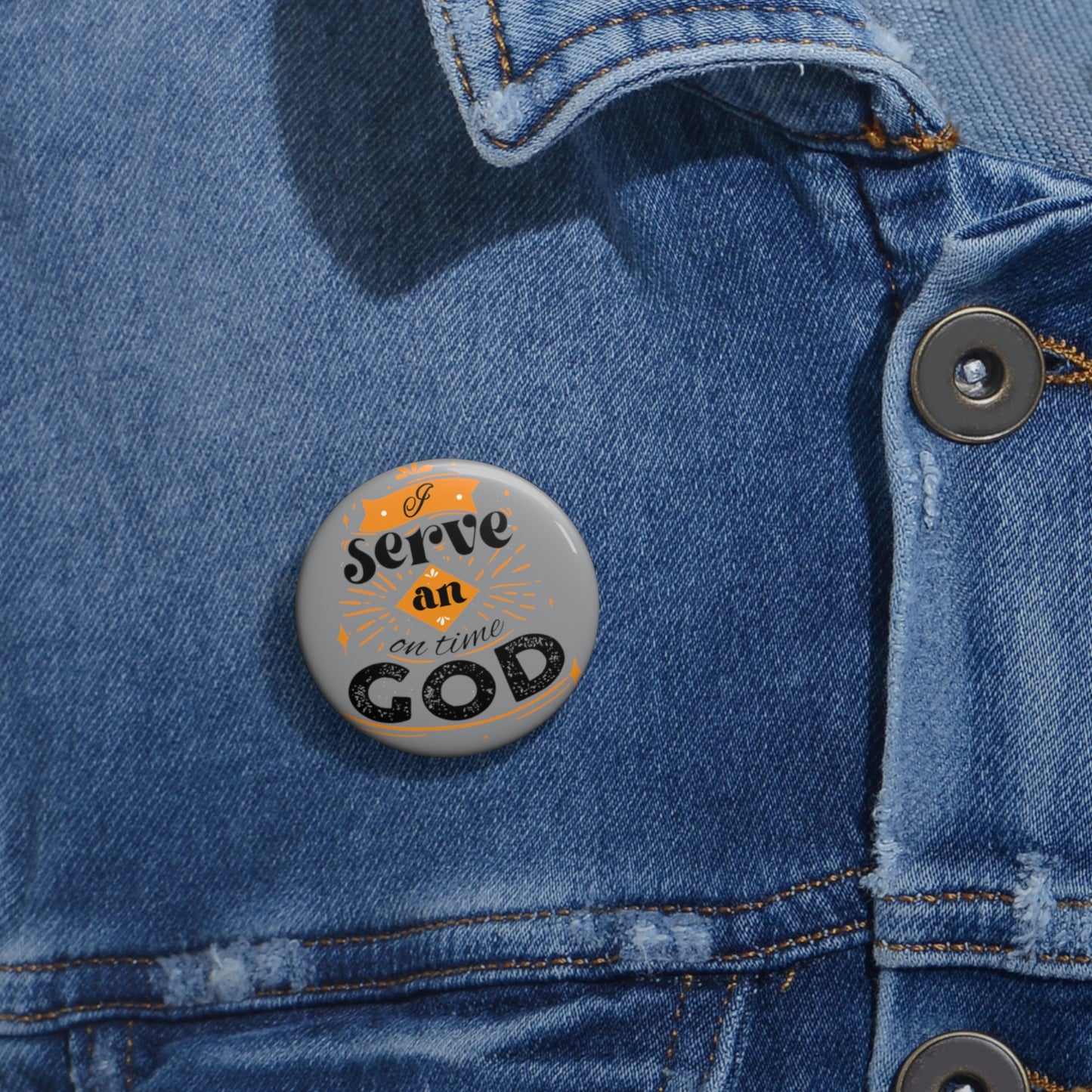 I Serve An On Time God Pin Button