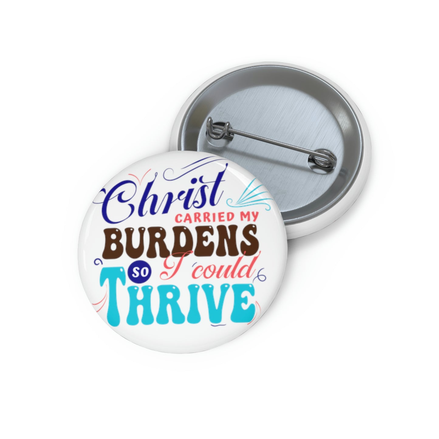 Christ Carried My Burdens So I Could Thrive Pin Button