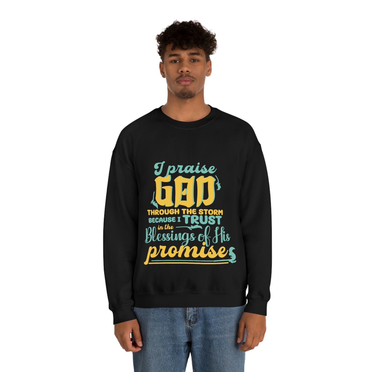 I Praise God Through The Storm Because I Trust In The Blessings Of His Promise Unisex Heavy Blend™ Crewneck Sweatshirt