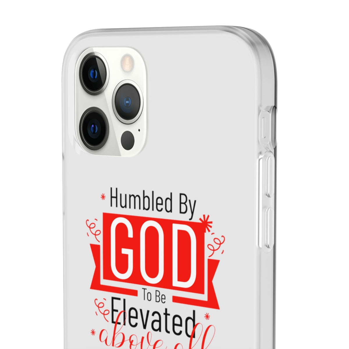 Humbled by God To Be Elevated Above All Flexi Phone Case  compatible with select IPhone & Samsung Galaxy Phones Printify