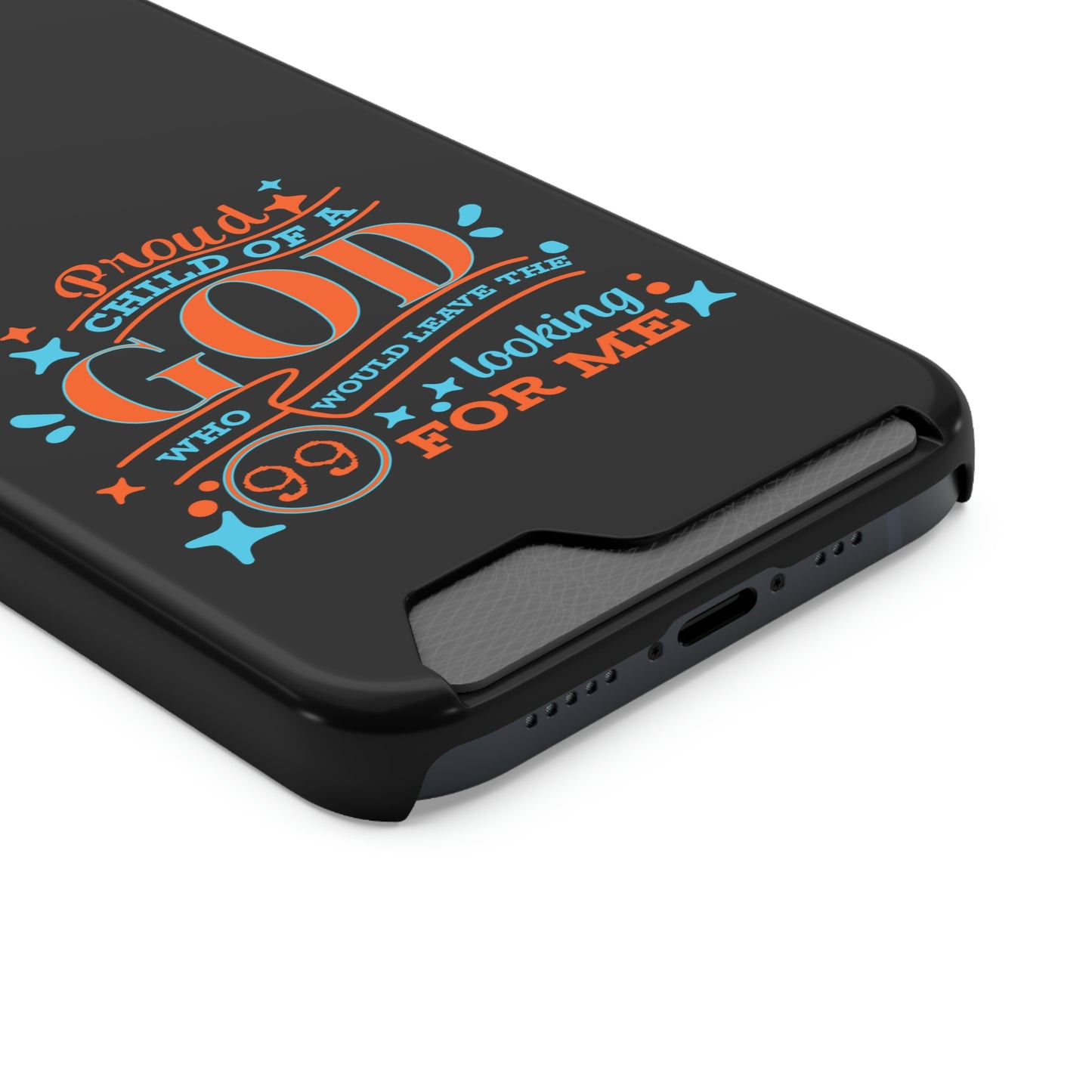 Proud Child Of A God Who Would Leave The 99 Looking for Me Phone Case With Card Holder