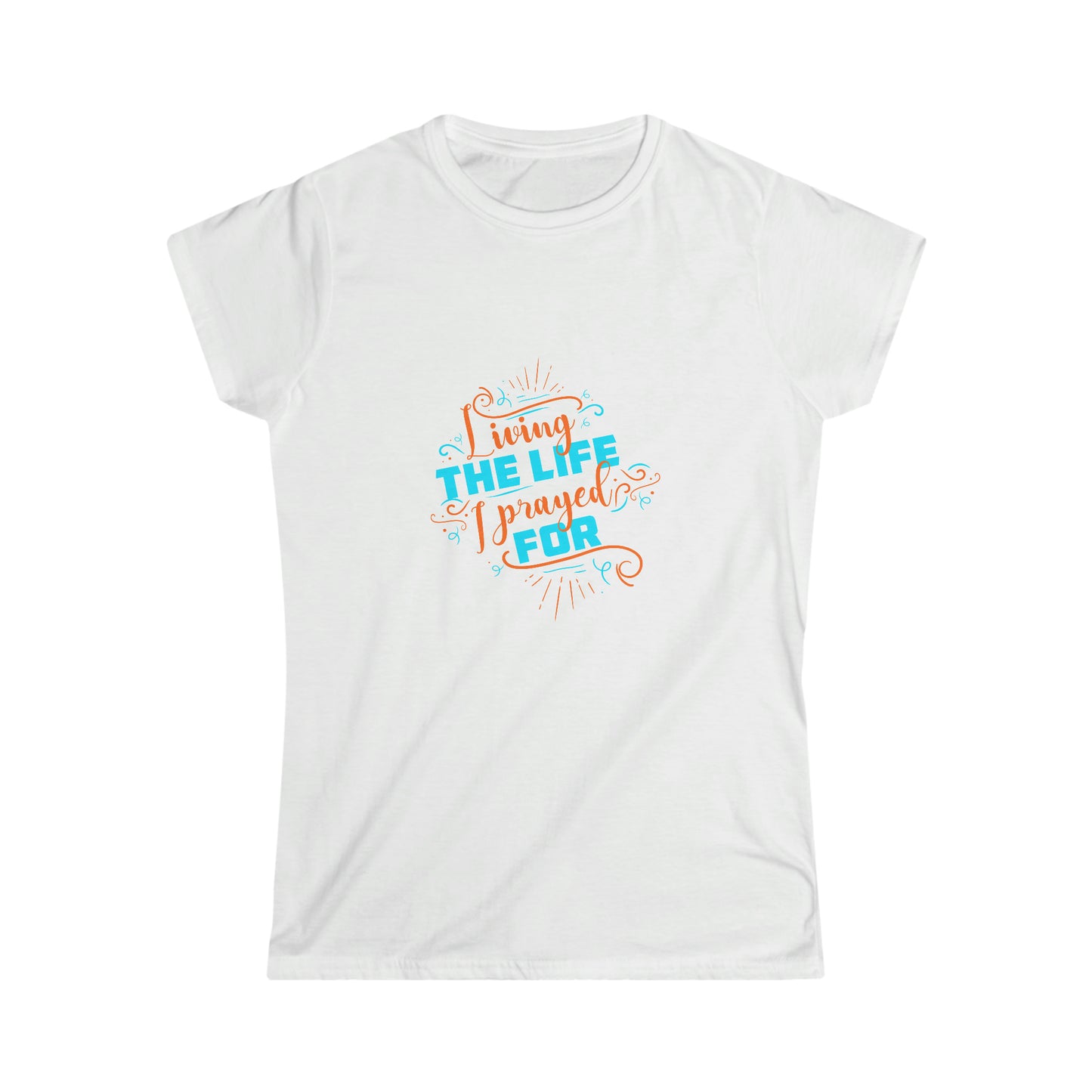 Living The Life I Prayed For Women's T-shirt