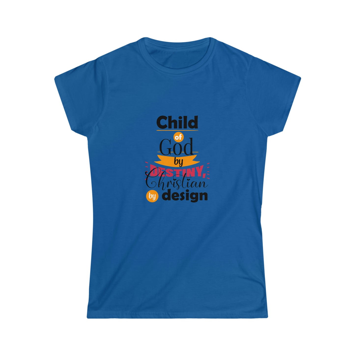 Child Of God By Destiny Christian By Design Women's T-shirt
