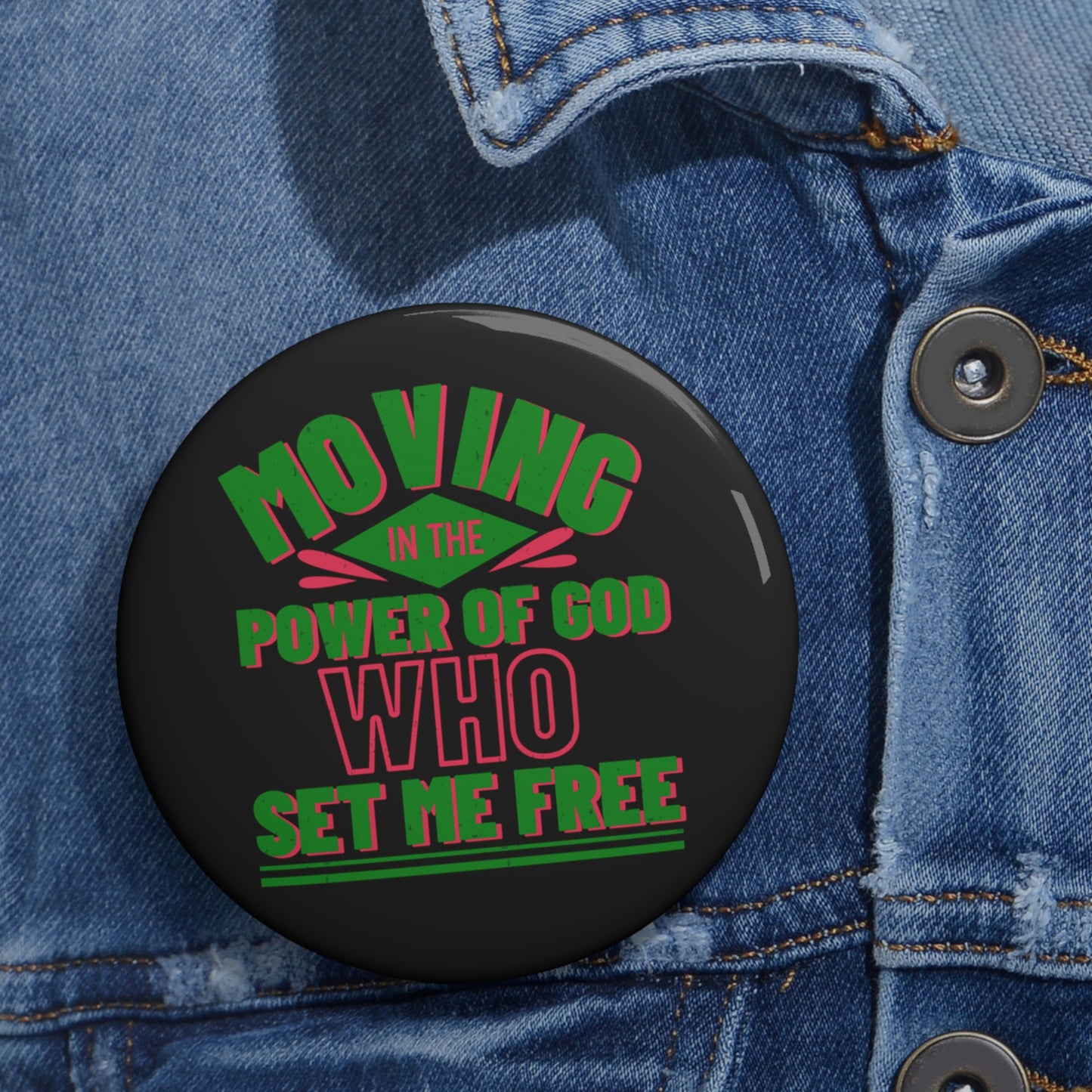 Moving In The Power Of God Who Set Me Free Pin Button