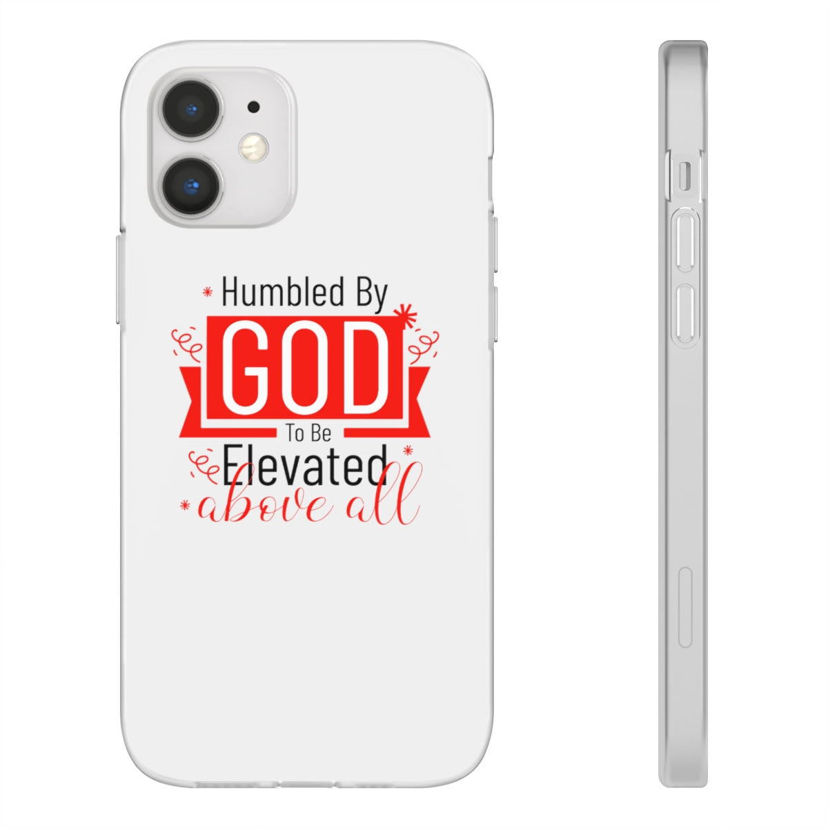 Humbled by God To Be Elevated Above All Flexi Phone Case  compatible with select IPhone & Samsung Galaxy Phones Printify