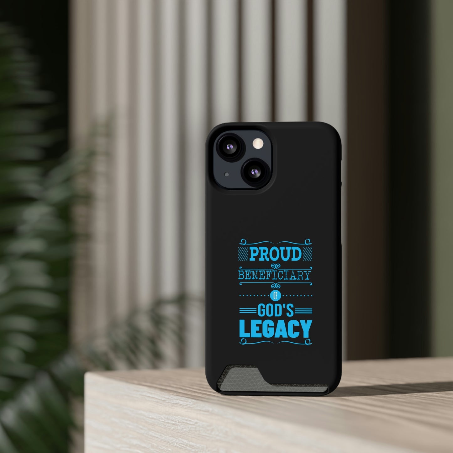 Proud Beneficiary Of God's Legacy Phone Case With Card Holder