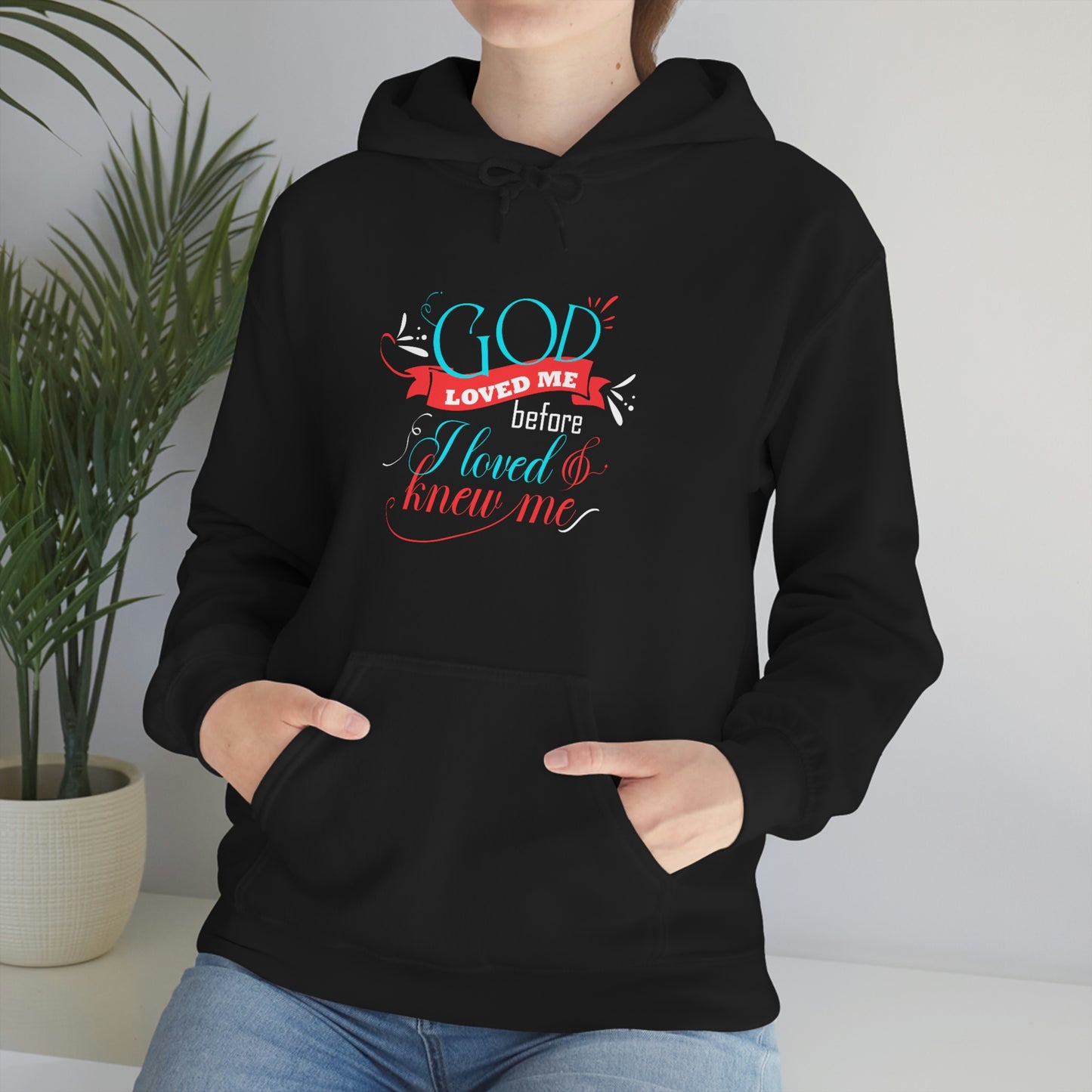God Love Me Before I Loved & Knew Me Unisex Pull On Hooded sweatshirt