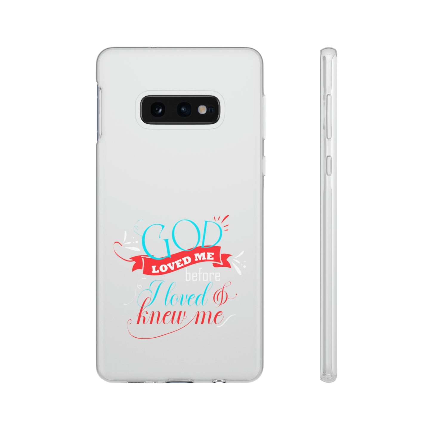 God Loved Me Before I Loved & Knew Me Flexi Phone Case