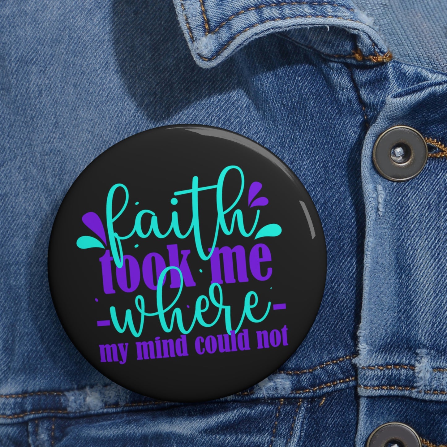 Faith Took Me Where My Mind Could Not Pin Button