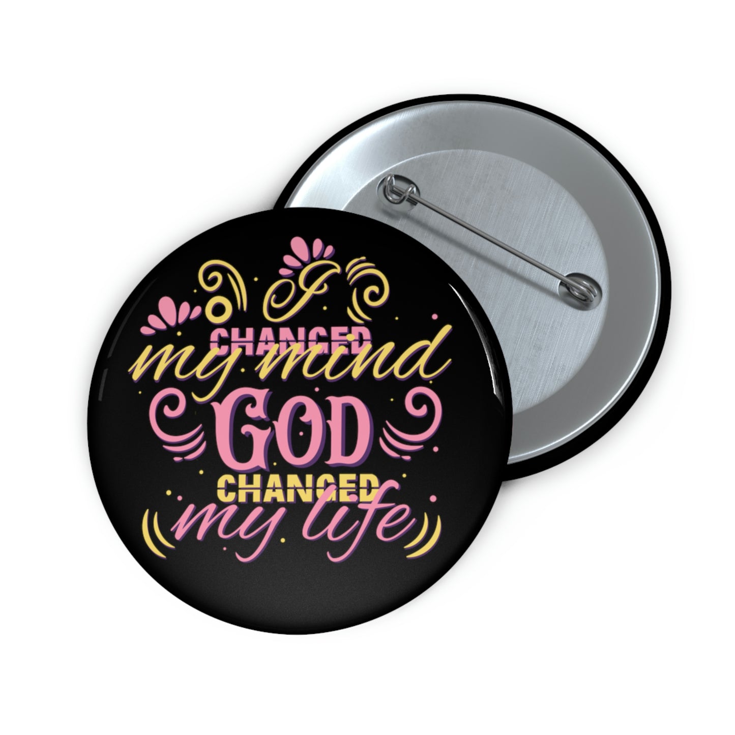 I Changed My Mind God Changed My Life Pin Button