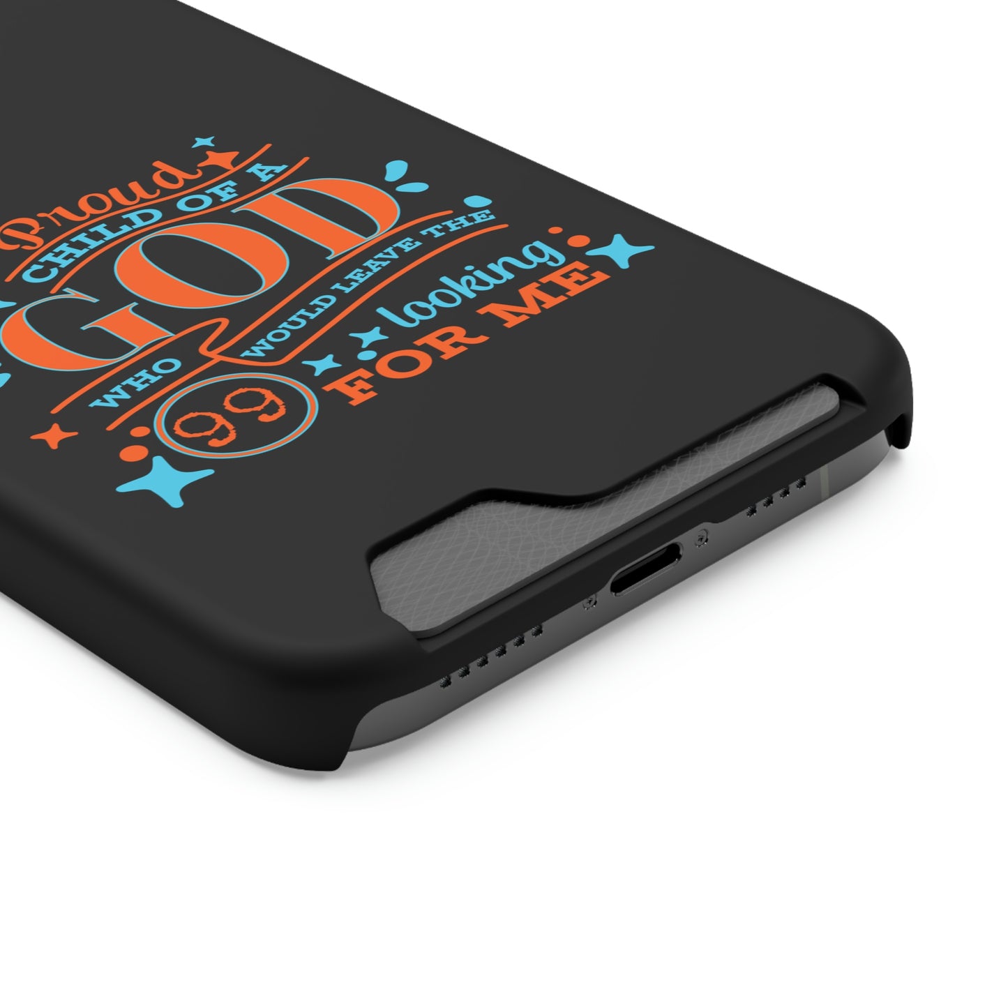 Proud Child Of A God Who Would Leave The 99 Looking for Me Phone Case With Card Holder