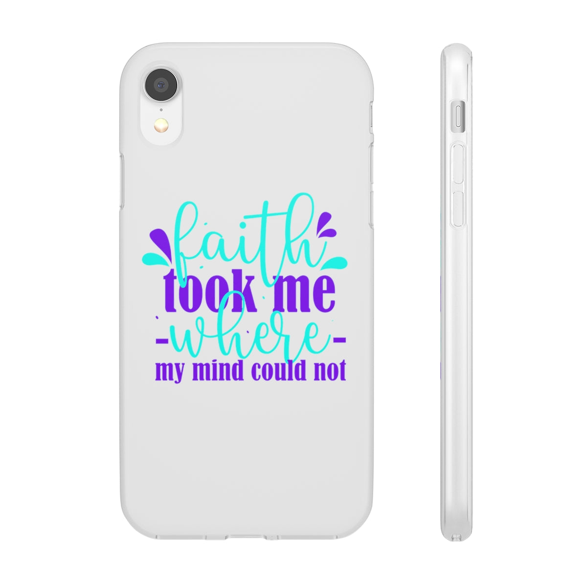 Faith Took Me Where My Mind Could Not  Flexi Phone Case.compatible with select IPhone & Samsung Galaxy Phones Printify