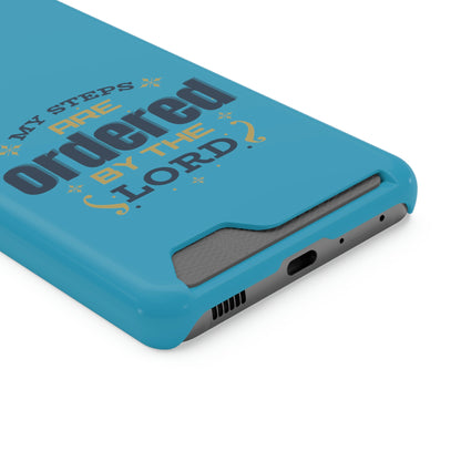 My Steps Are Ordered By The Lord Phone Case With Card Holder