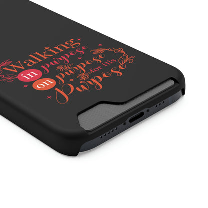 Walking In Purpose On Purpose For His Purpose Phone Case With Card Holder