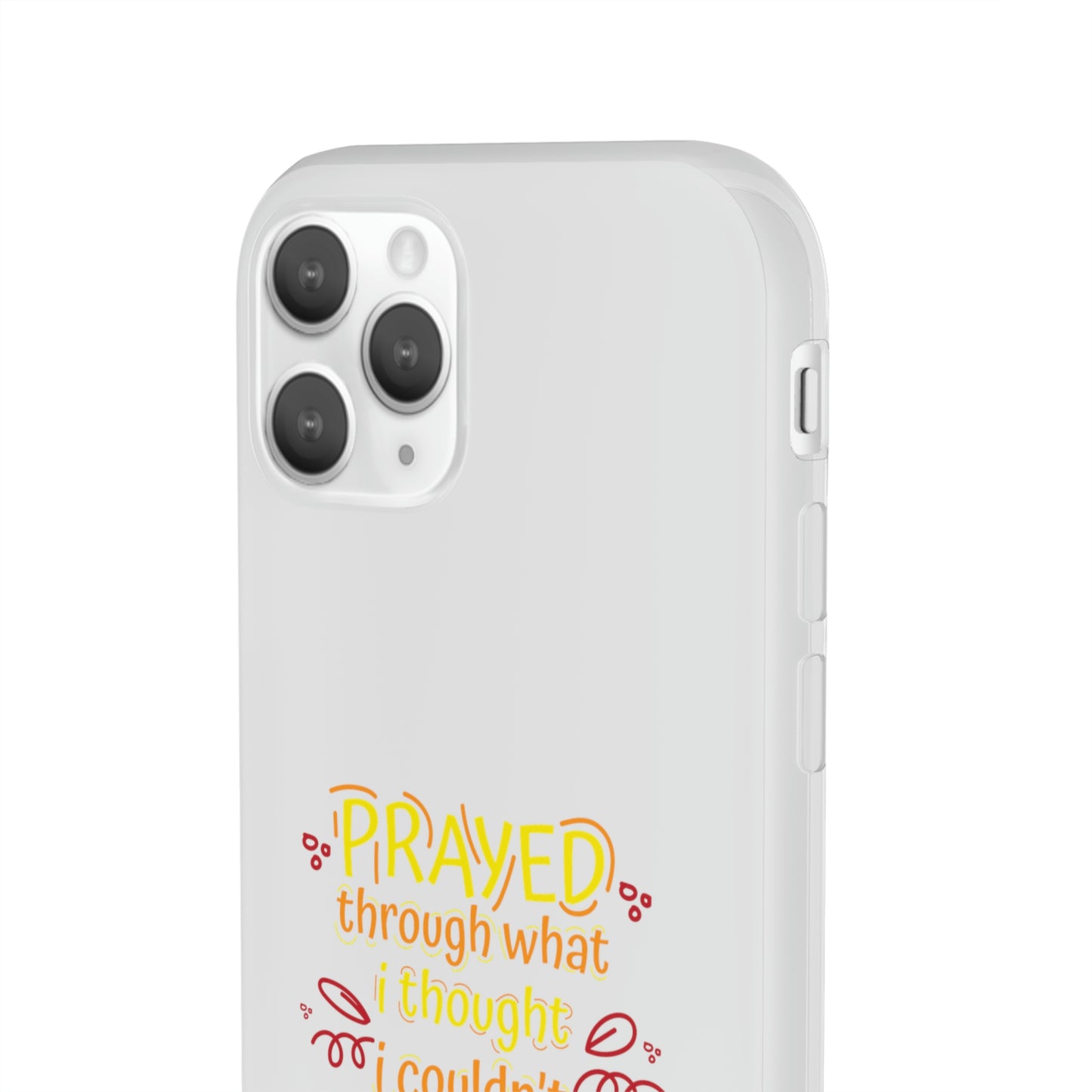 Prayed Through What I Thought I Couldn't Live Through Flexi Phone Case