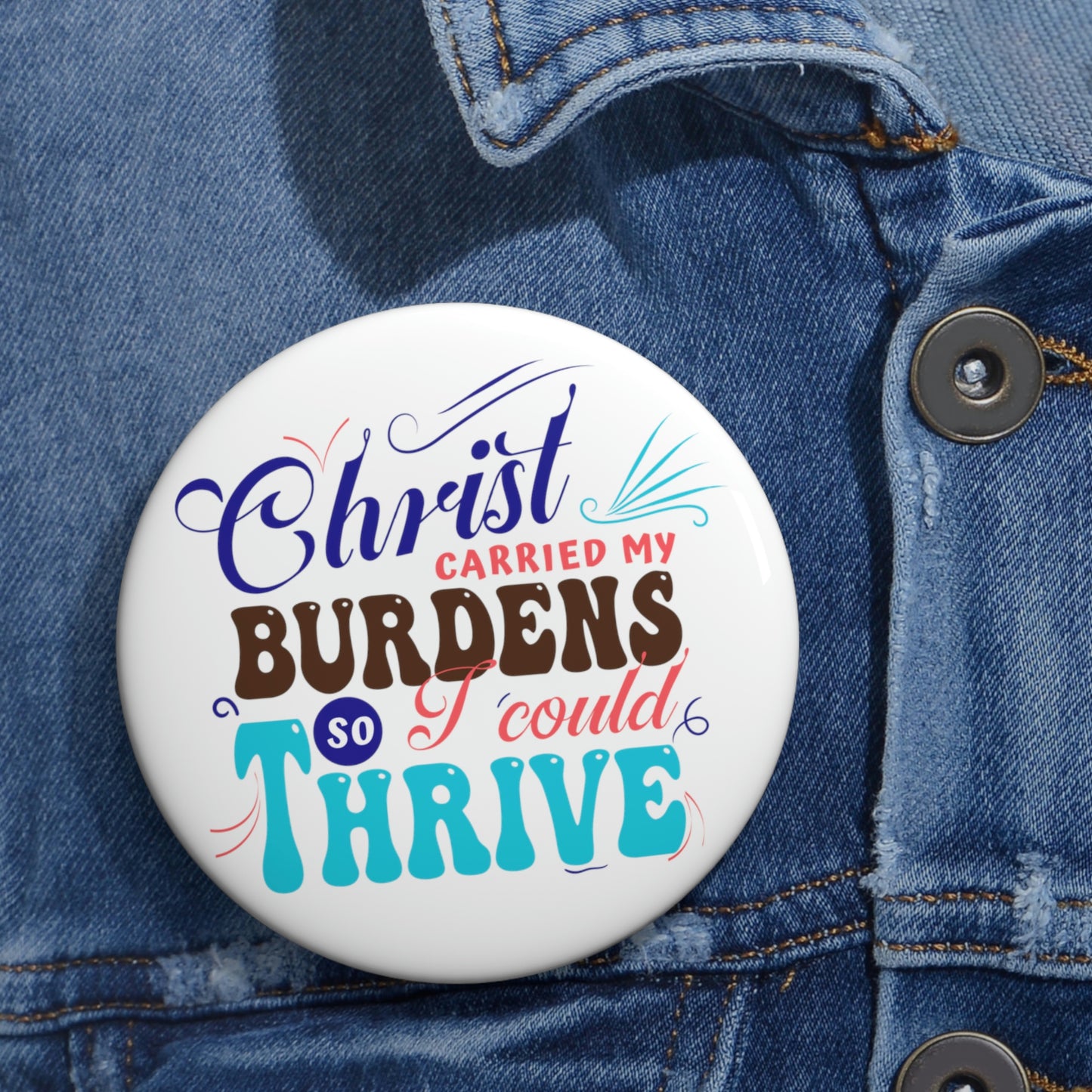 Christ Carried My Burdens So I Could Thrive Pin Button