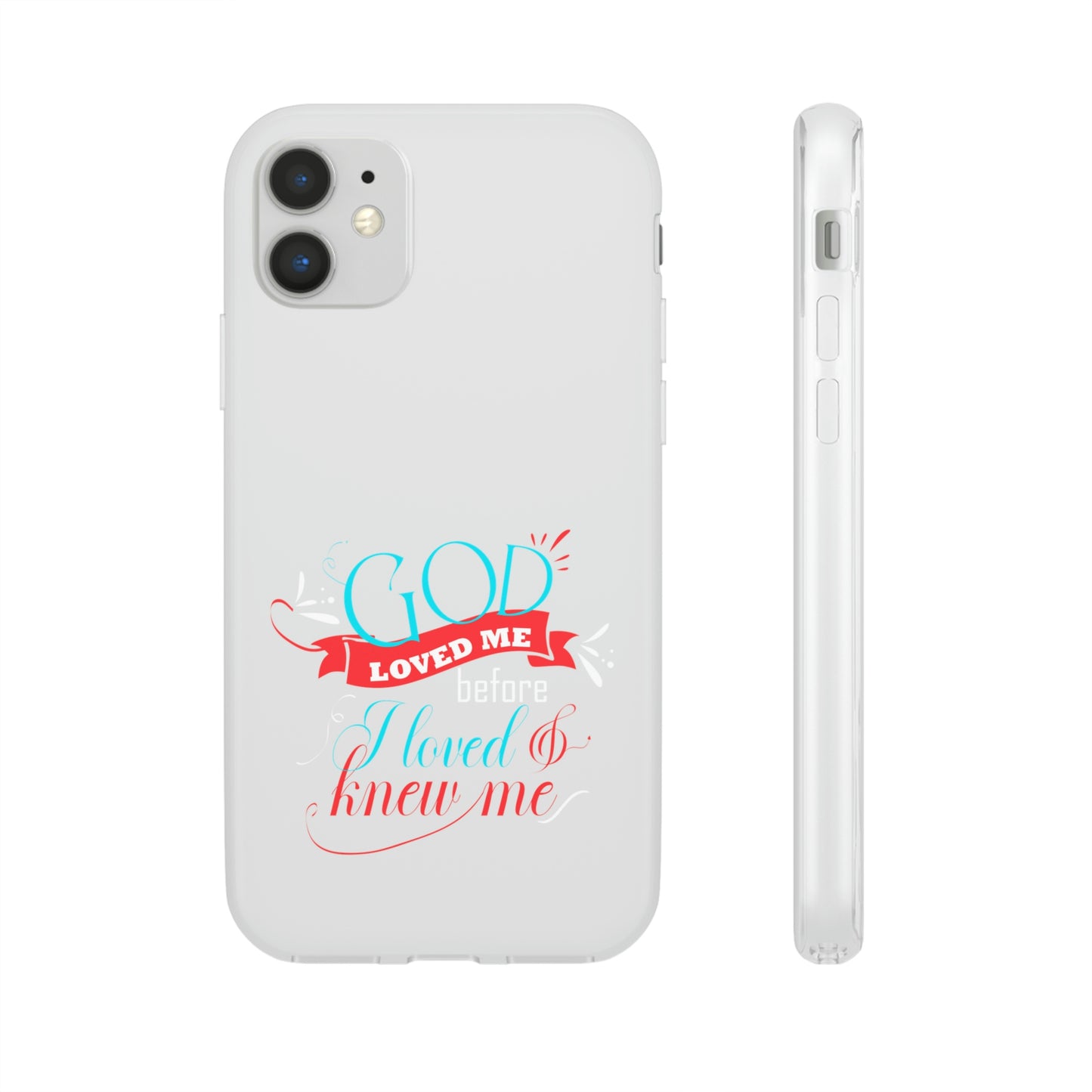 God Loved Me Before I Loved & Knew Me Flexi Phone Case