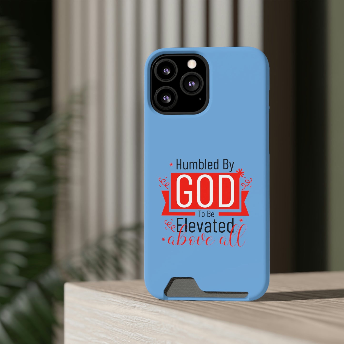 Humbled By God To Be Elevated Above All Phone Case With Card Holder