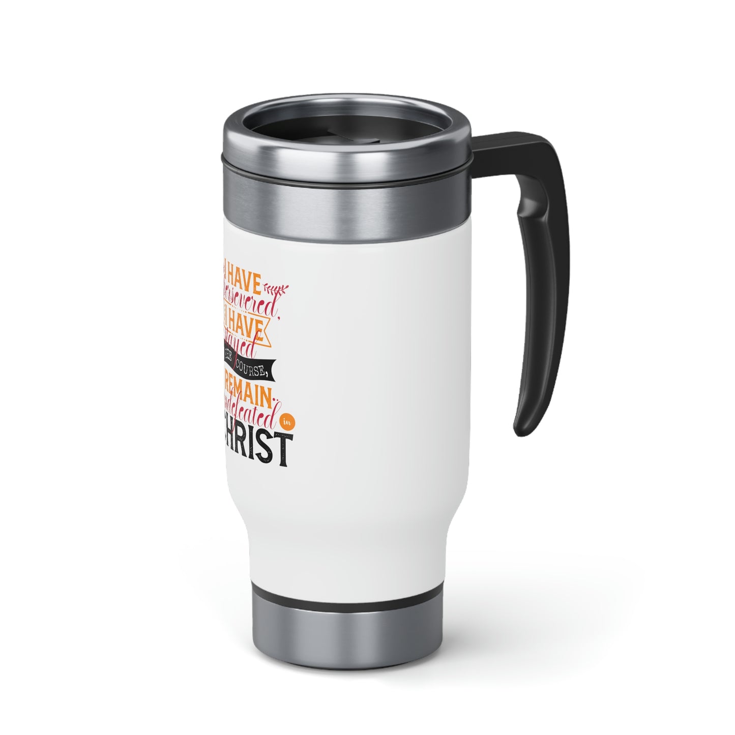 I Have Persevered I Have Stayed The Course I Remain Undefeated In Christ Travel Mug with Handle, 14oz