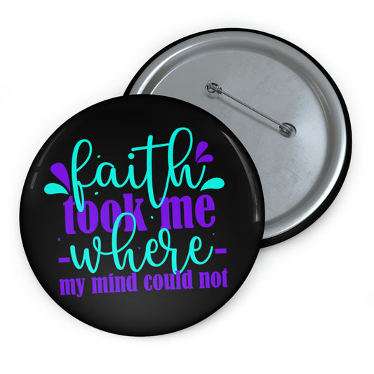 Faith Took Me Where My Mind Could Not Pin Button