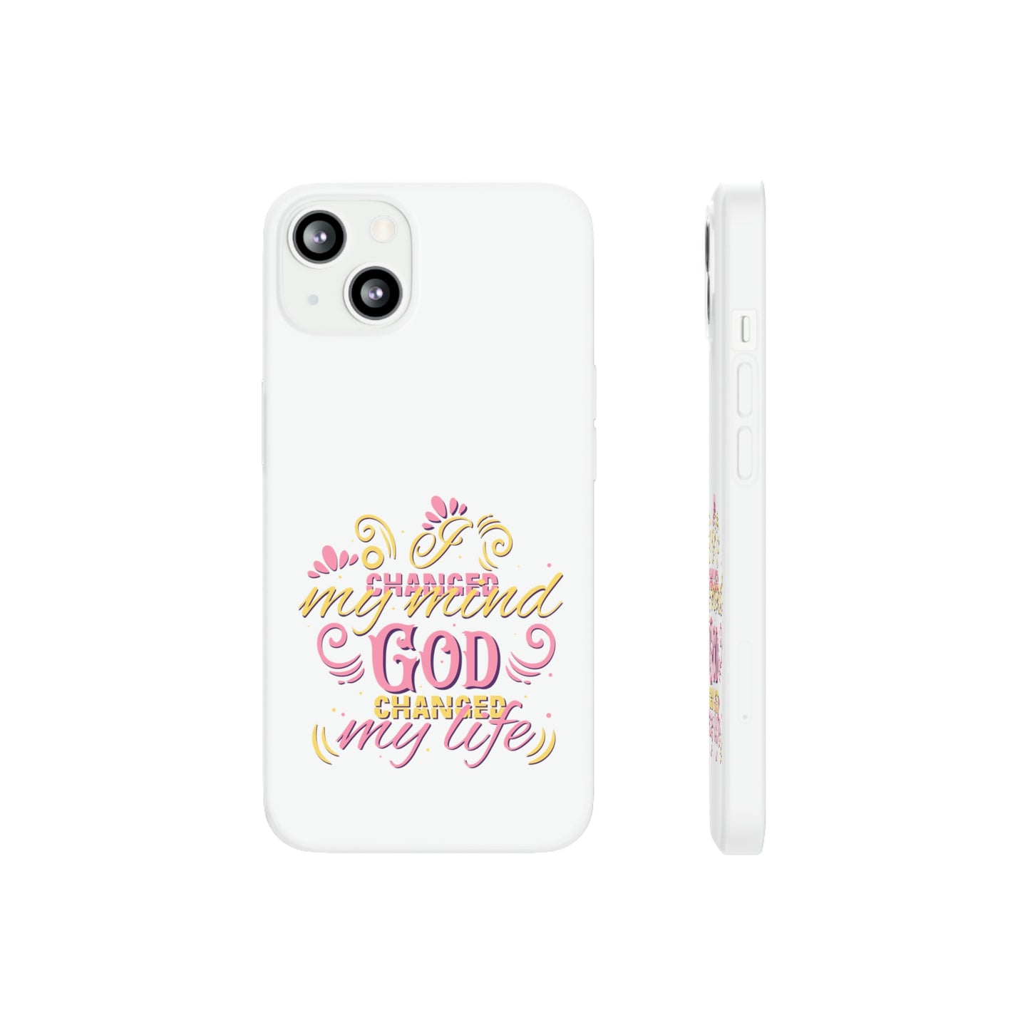 I Changed My Mind God Changed My Life Flexi Phone Case