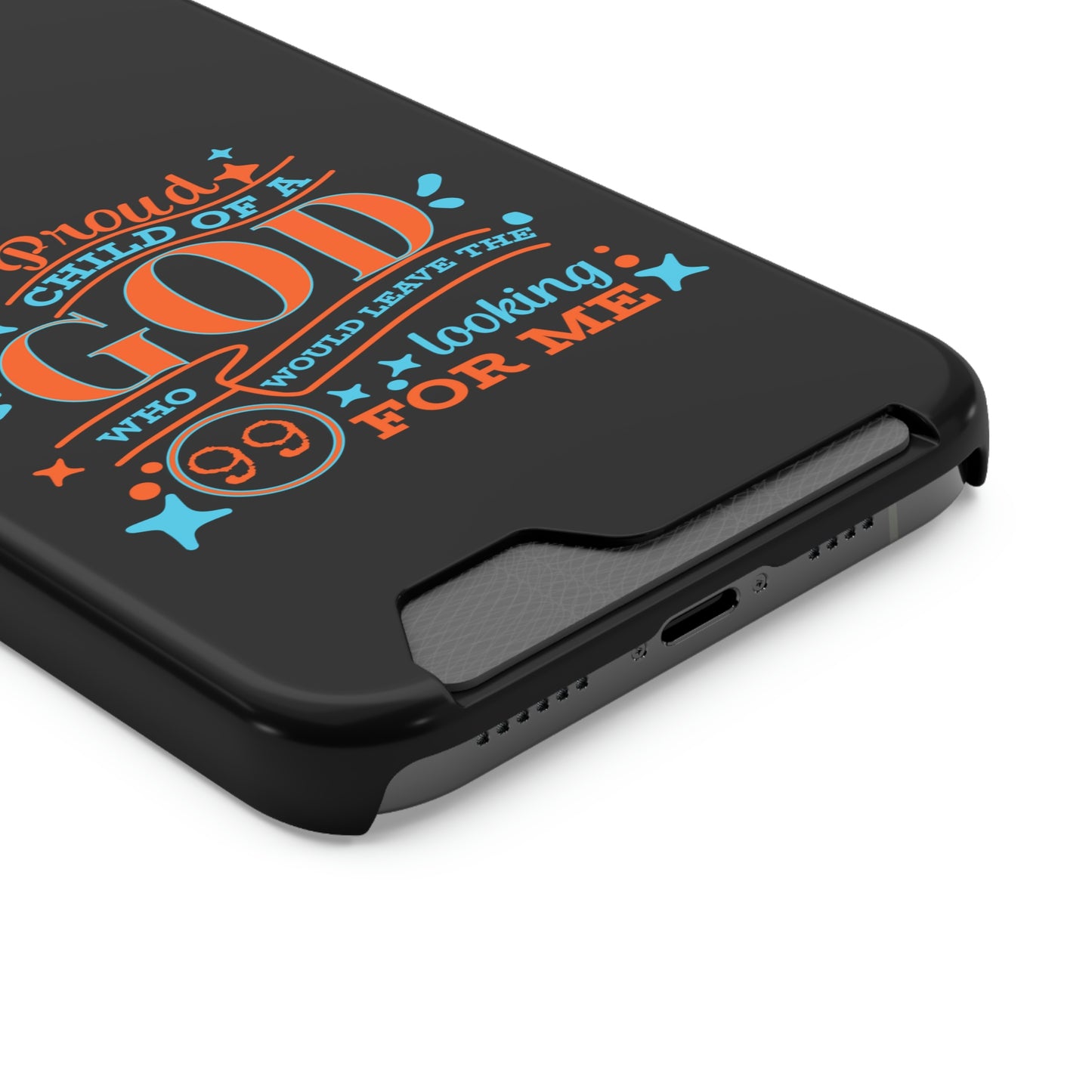 Proud Child Of A God Who Would Leave The 99 Looking for Me Phone Case With Card Holder