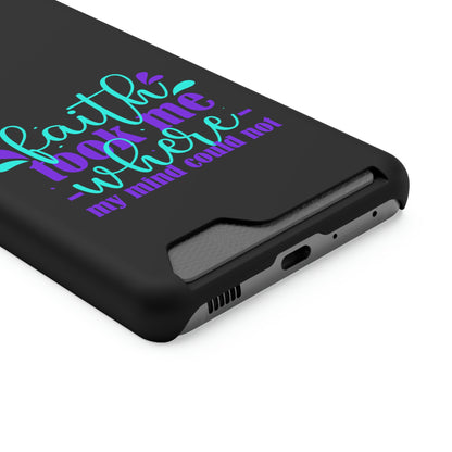 Faith Took Me Where My Mind Could Not Phone Case With Card Holder